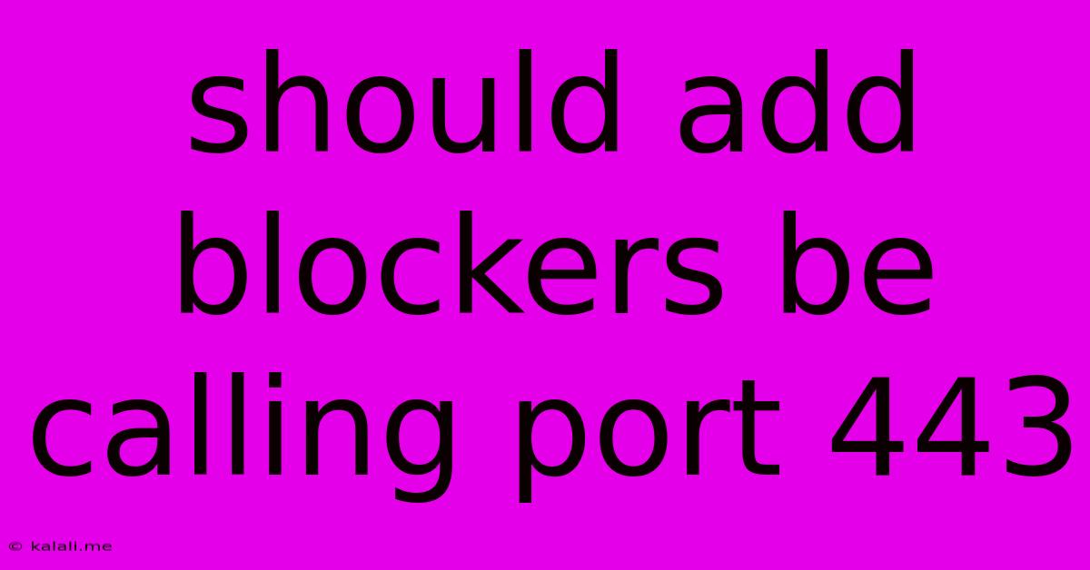 Should Add Blockers Be Calling Port 443
