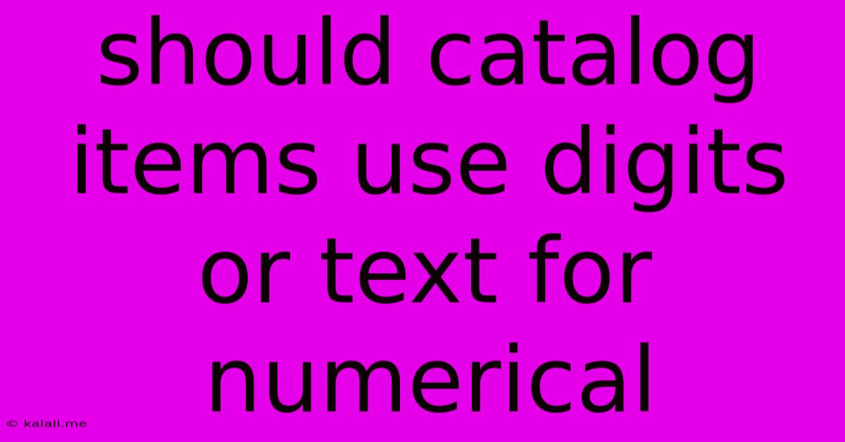 Should Catalog Items Use Digits Or Text For Numerical