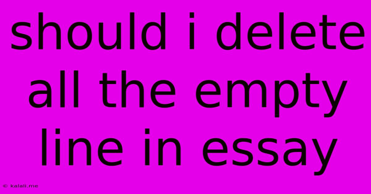 Should I Delete All The Empty Line In Essay