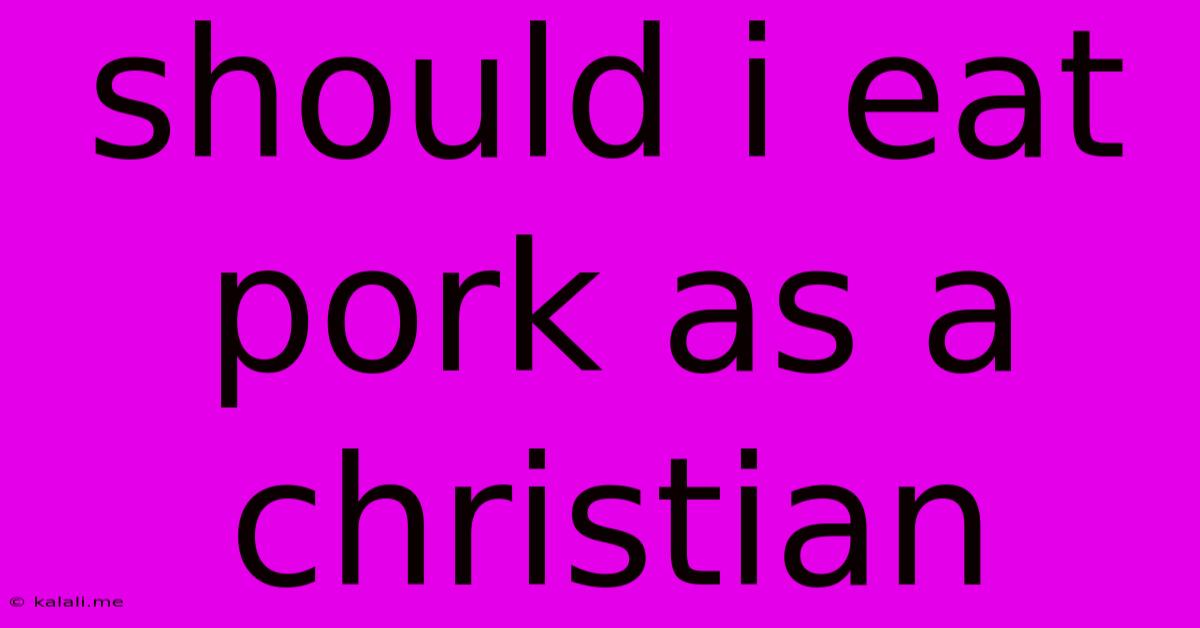 Should I Eat Pork As A Christian
