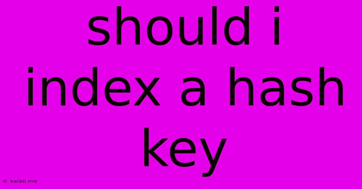 Should I Index A Hash Key