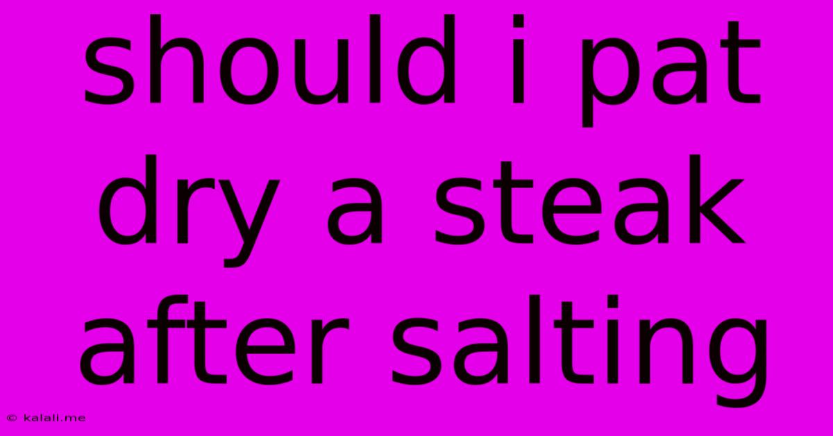 Should I Pat Dry A Steak After Salting