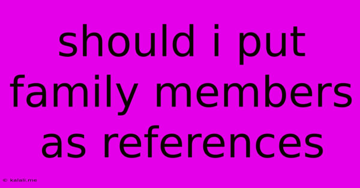Should I Put Family Members As References