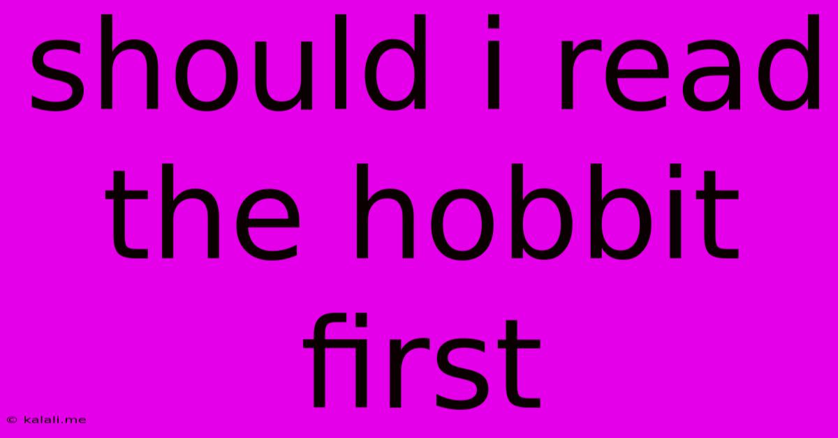 Should I Read The Hobbit First