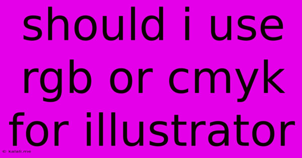 Should I Use Rgb Or Cmyk For Illustrator