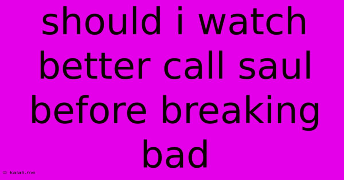 Should I Watch Better Call Saul Before Breaking Bad