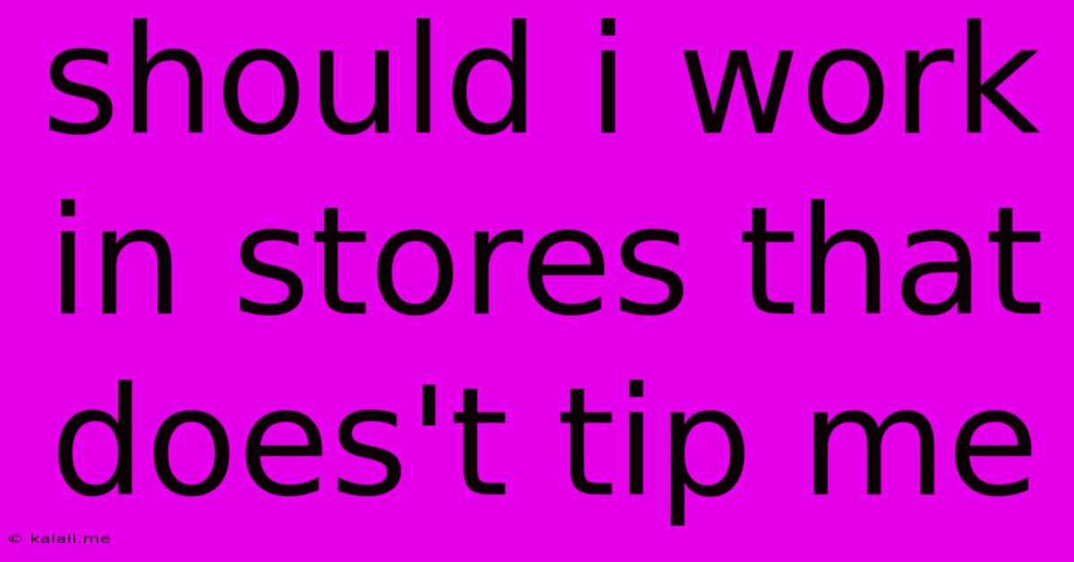 Should I Work In Stores That Does't Tip Me