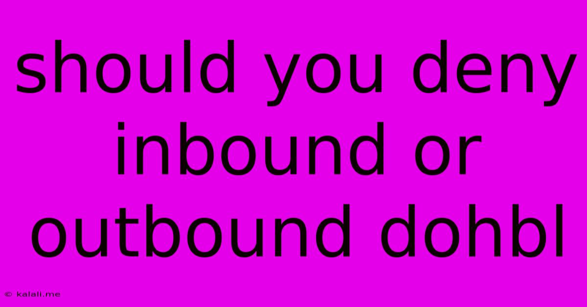 Should You Deny Inbound Or Outbound Dohbl