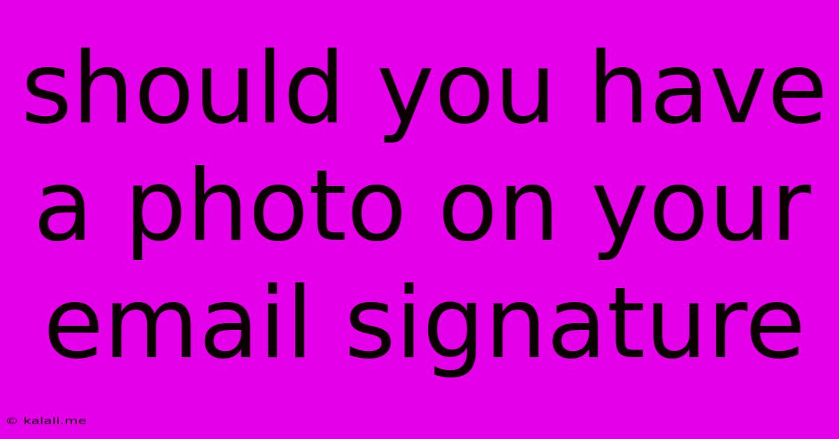Should You Have A Photo On Your Email Signature