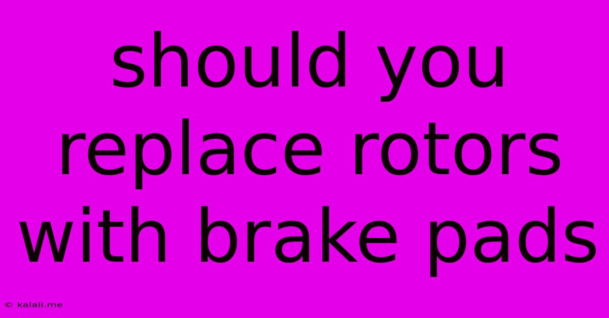 Should You Replace Rotors With Brake Pads