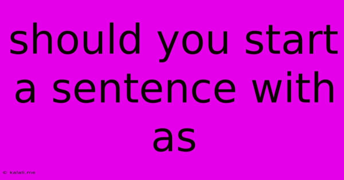 Should You Start A Sentence With As