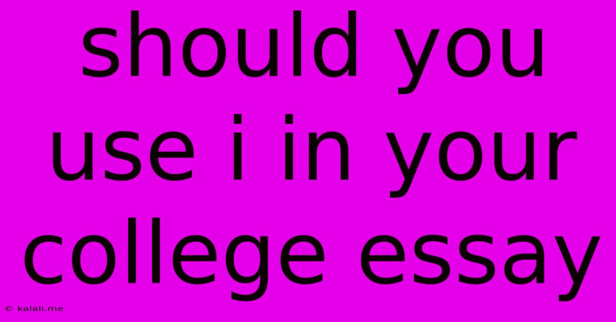 Should You Use I In Your College Essay