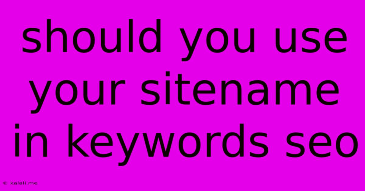 Should You Use Your Sitename In Keywords Seo