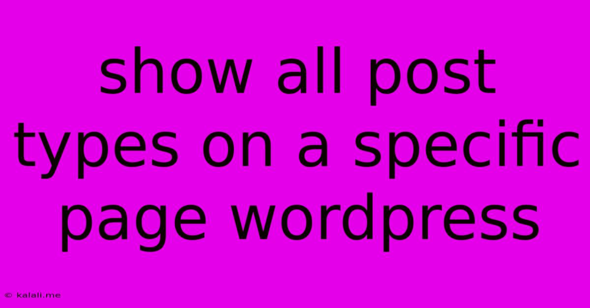 Show All Post Types On A Specific Page Wordpress
