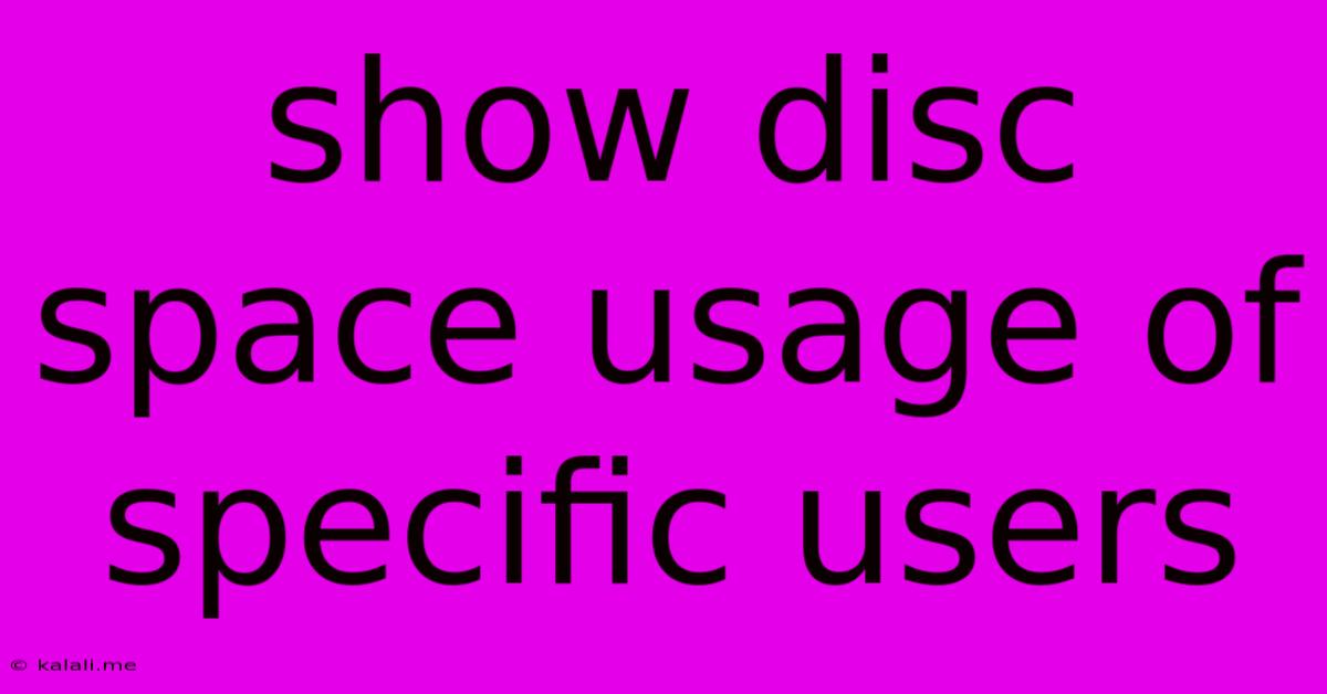 Show Disc Space Usage Of Specific Users