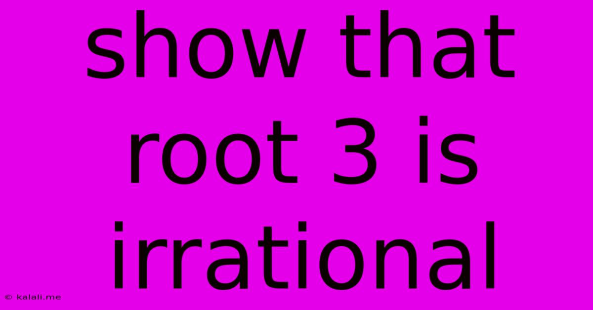Show That Root 3 Is Irrational