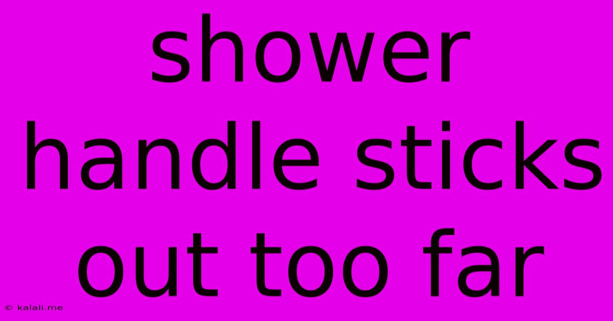 Shower Handle Sticks Out Too Far