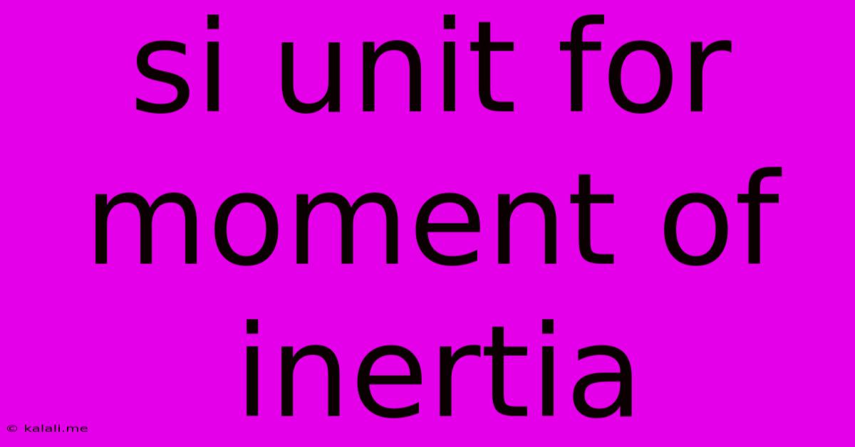 Si Unit For Moment Of Inertia