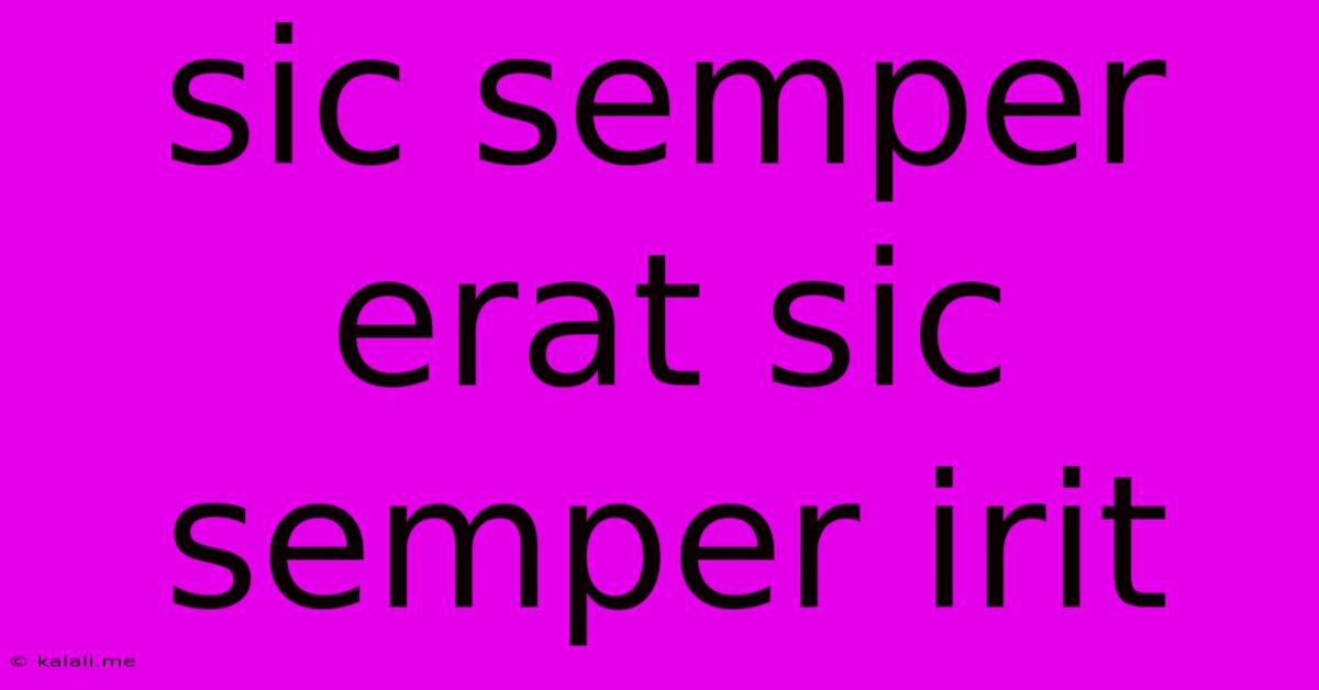 Sic Semper Erat Sic Semper Irit
