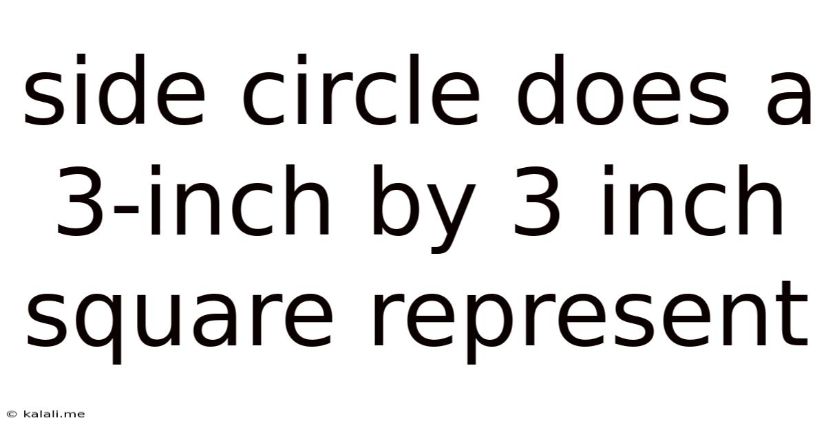 Side Circle Does A 3-inch By 3 Inch Square Represent