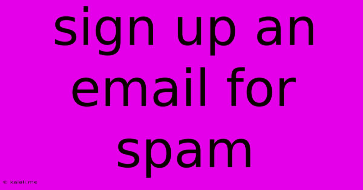 Sign Up An Email For Spam