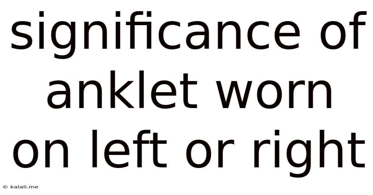 Significance Of Anklet Worn On Left Or Right
