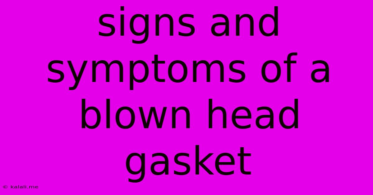 Signs And Symptoms Of A Blown Head Gasket