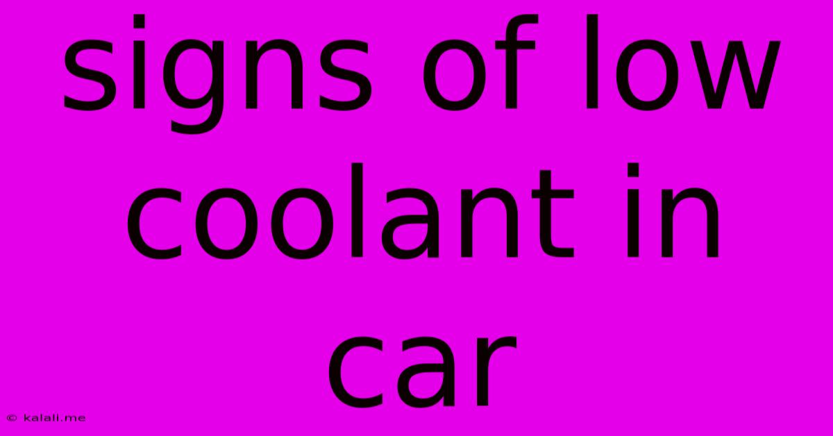 Signs Of Low Coolant In Car