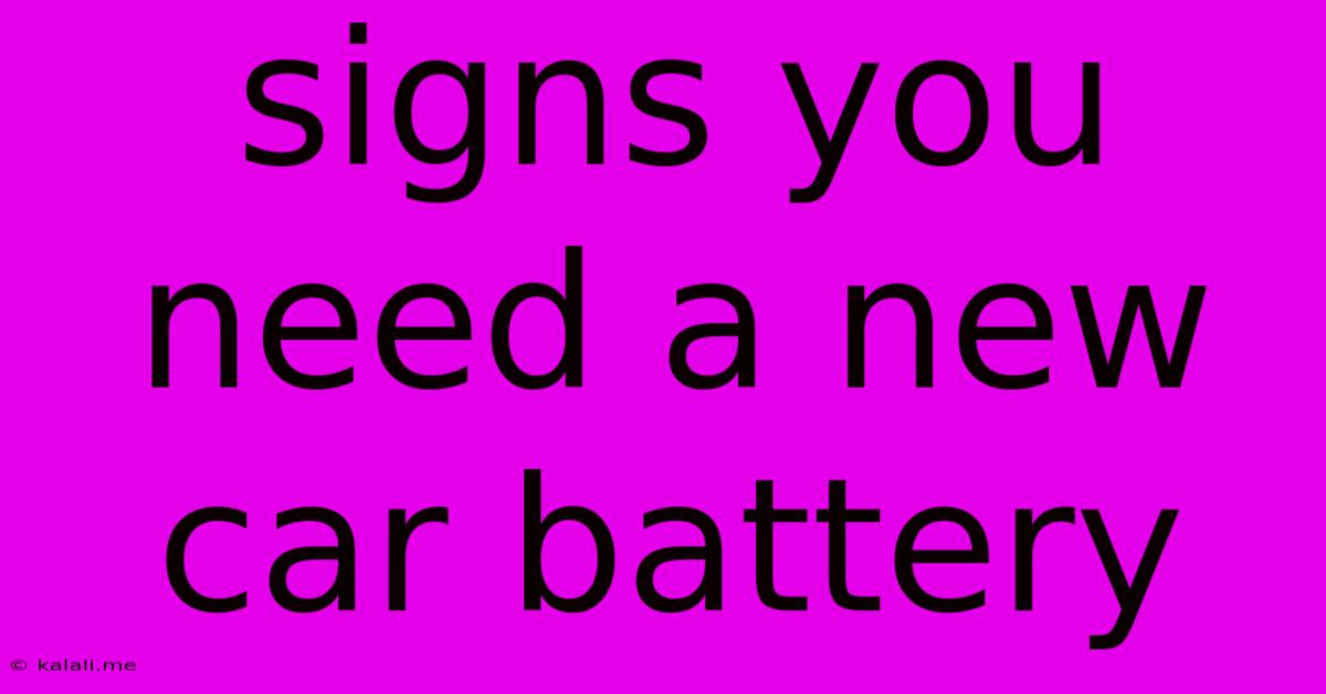 Signs You Need A New Car Battery
