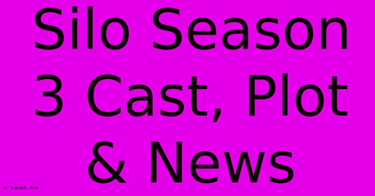 Silo Season 3 Cast, Plot & News