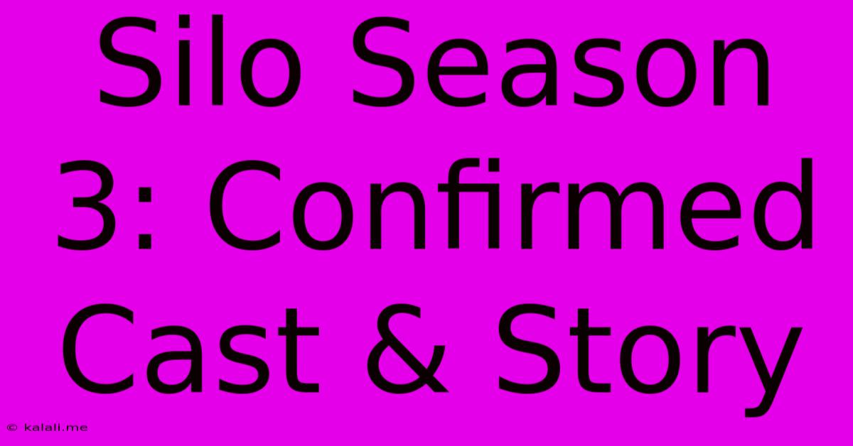 Silo Season 3: Confirmed Cast & Story