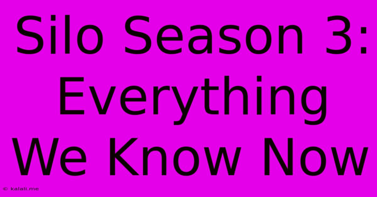 Silo Season 3: Everything We Know Now