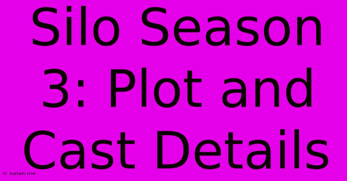 Silo Season 3: Plot And Cast Details