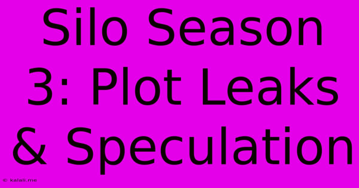 Silo Season 3: Plot Leaks & Speculation