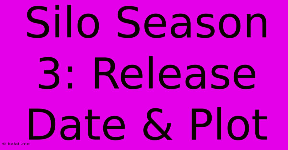 Silo Season 3: Release Date & Plot