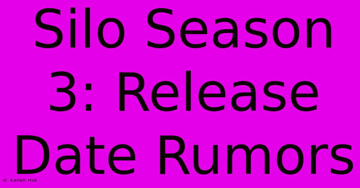 Silo Season 3: Release Date Rumors