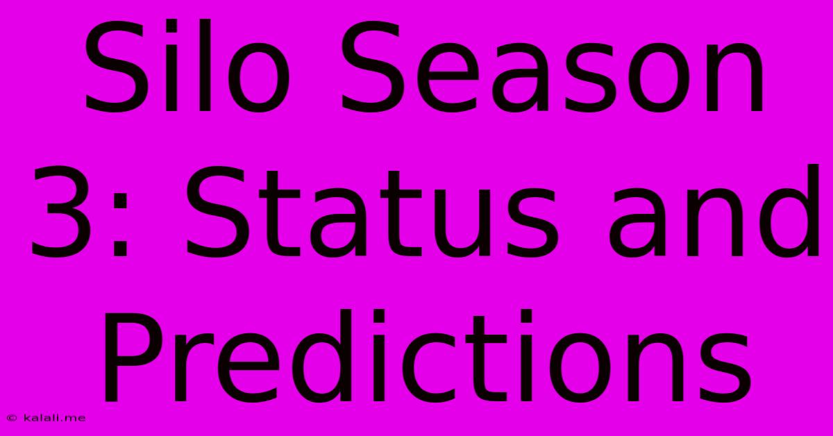 Silo Season 3: Status And Predictions