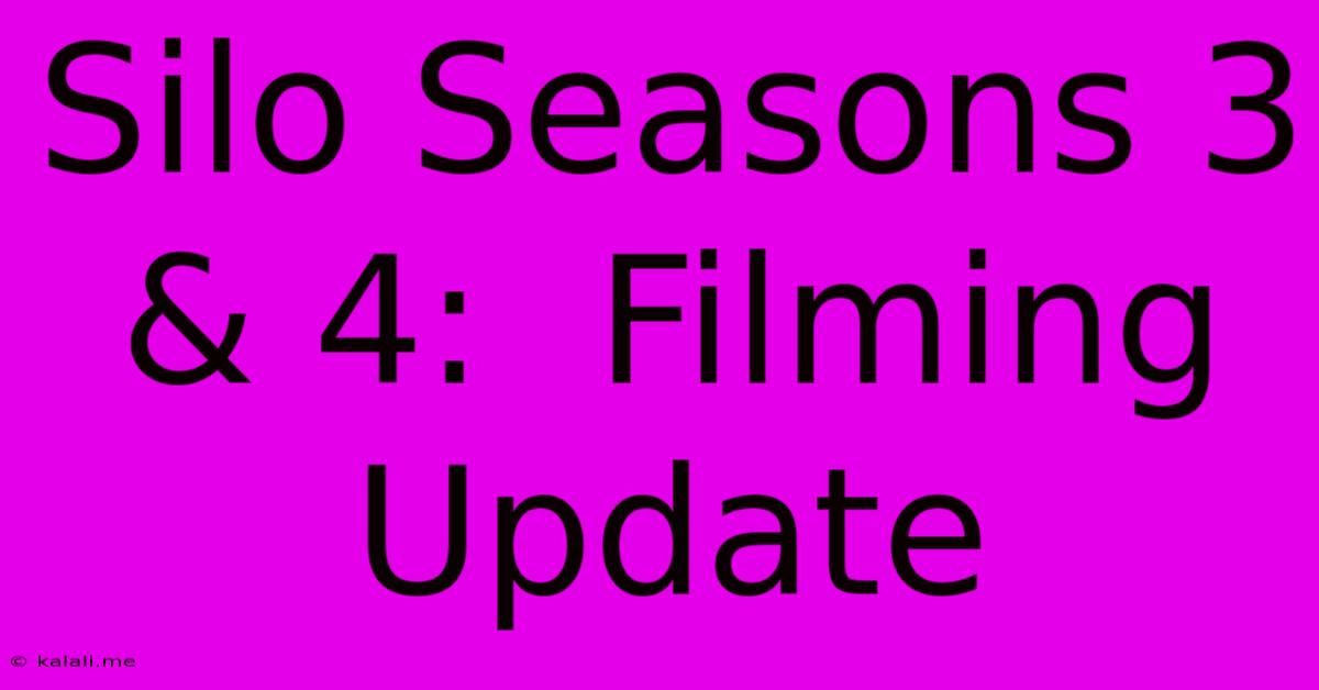 Silo Seasons 3 & 4:  Filming Update