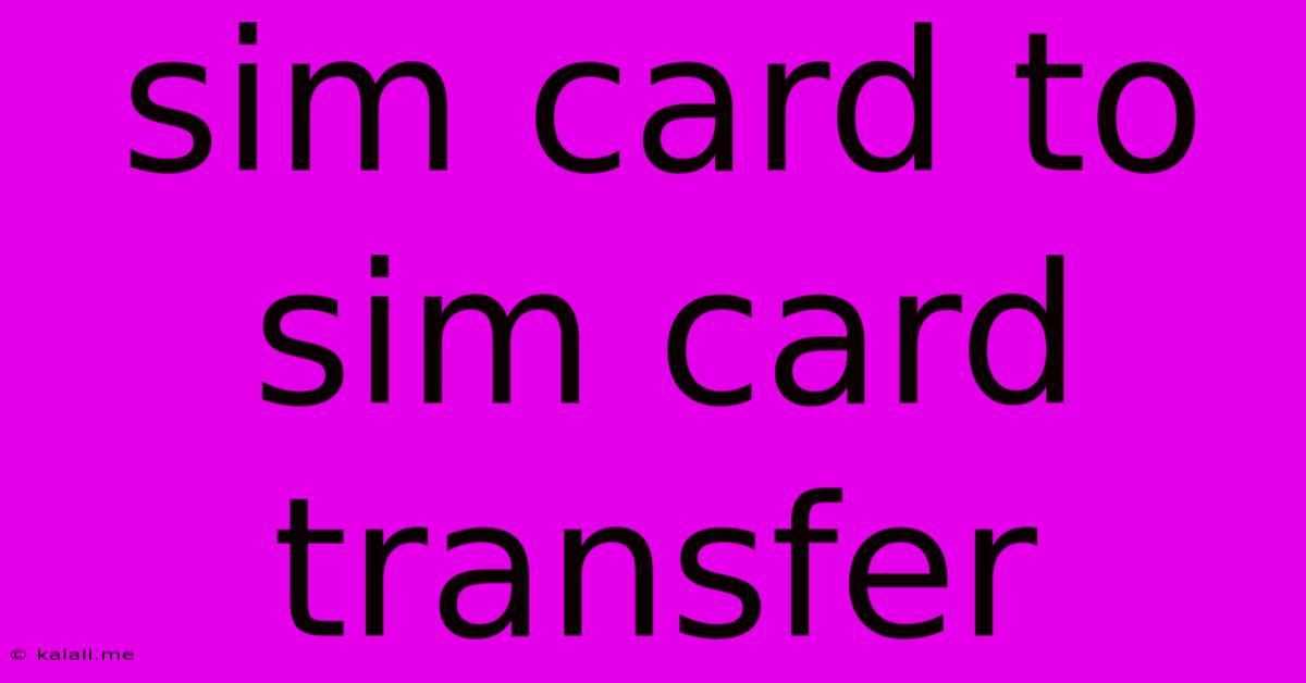 Sim Card To Sim Card Transfer
