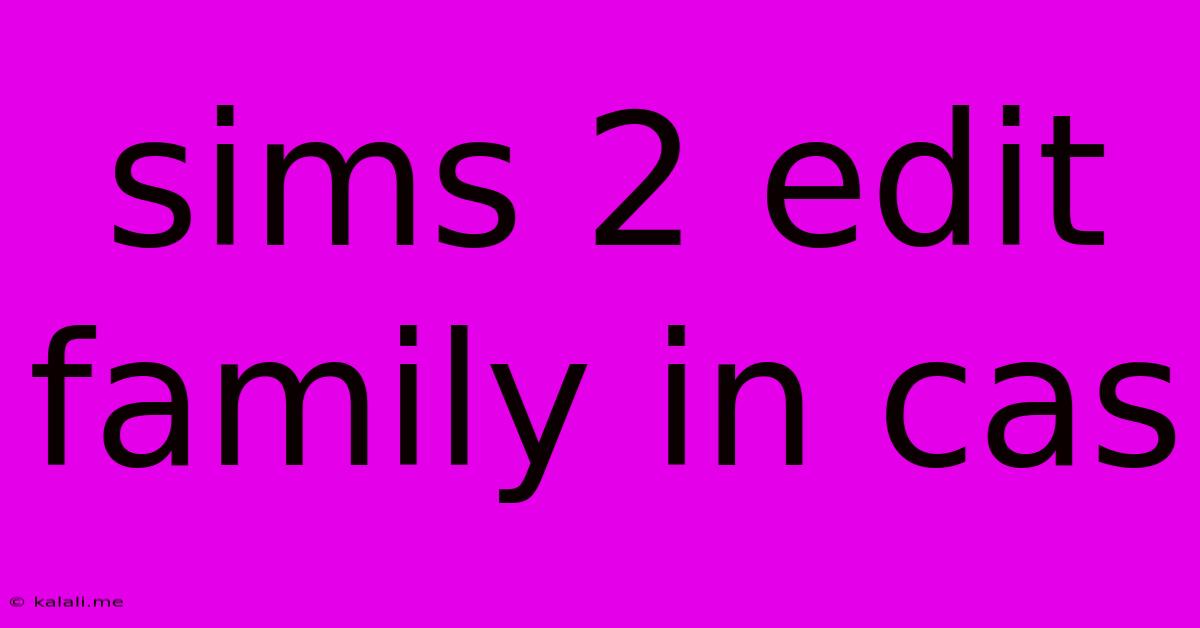 Sims 2 Edit Family In Cas