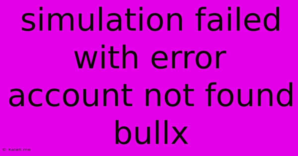 Simulation Failed With Error Account Not Found Bullx