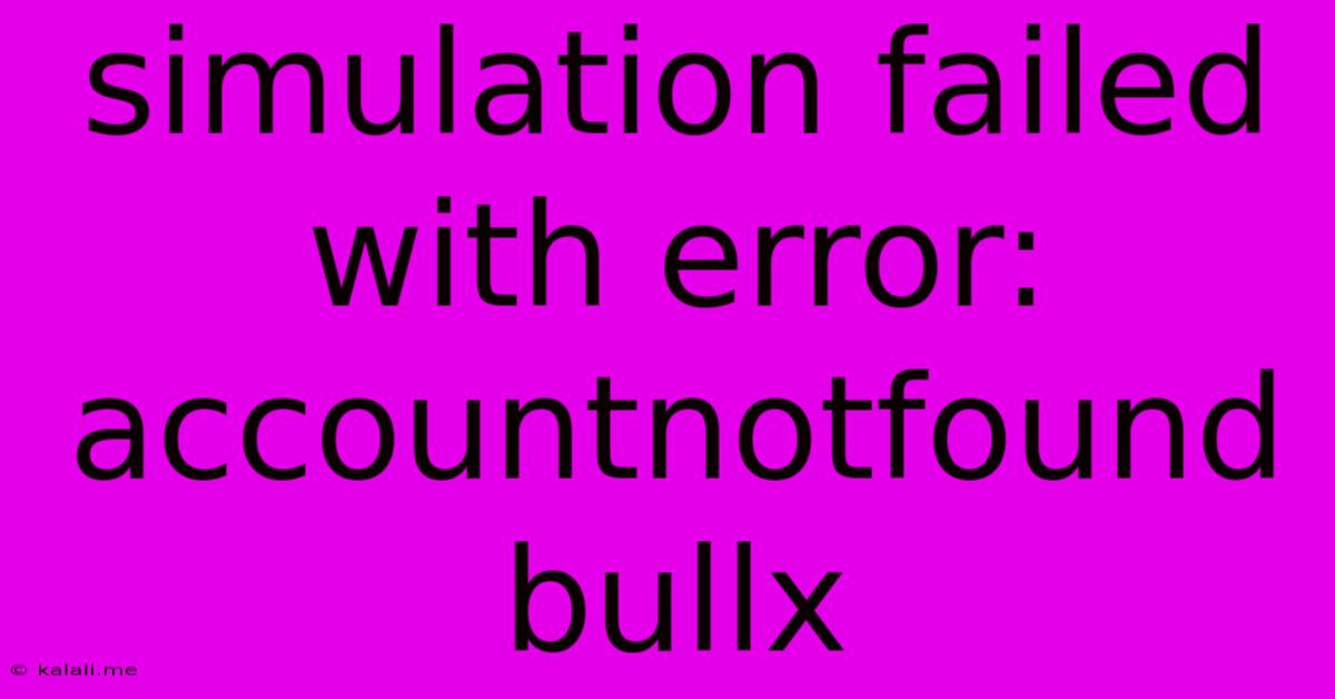 Simulation Failed With Error: Accountnotfound Bullx