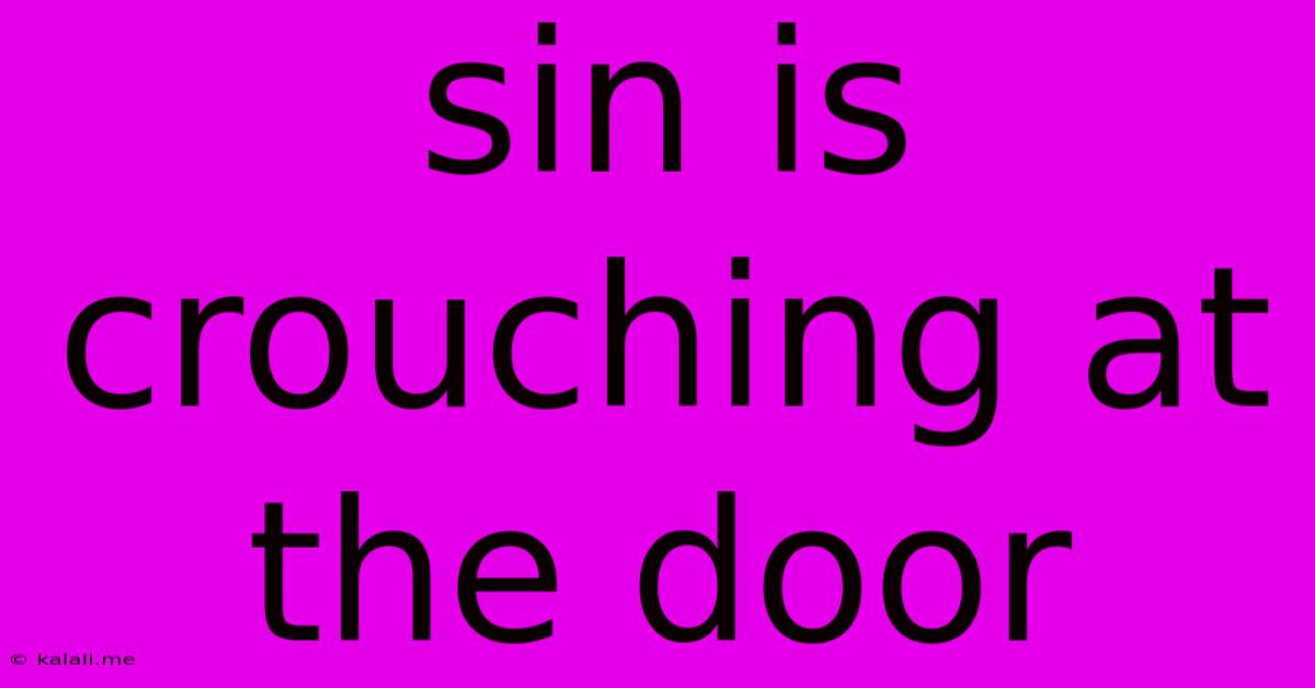 Sin Is Crouching At The Door