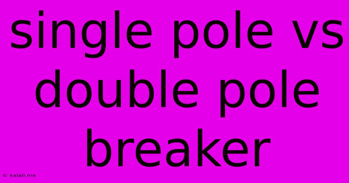 Single Pole Vs Double Pole Breaker