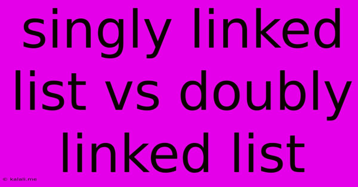 Singly Linked List Vs Doubly Linked List