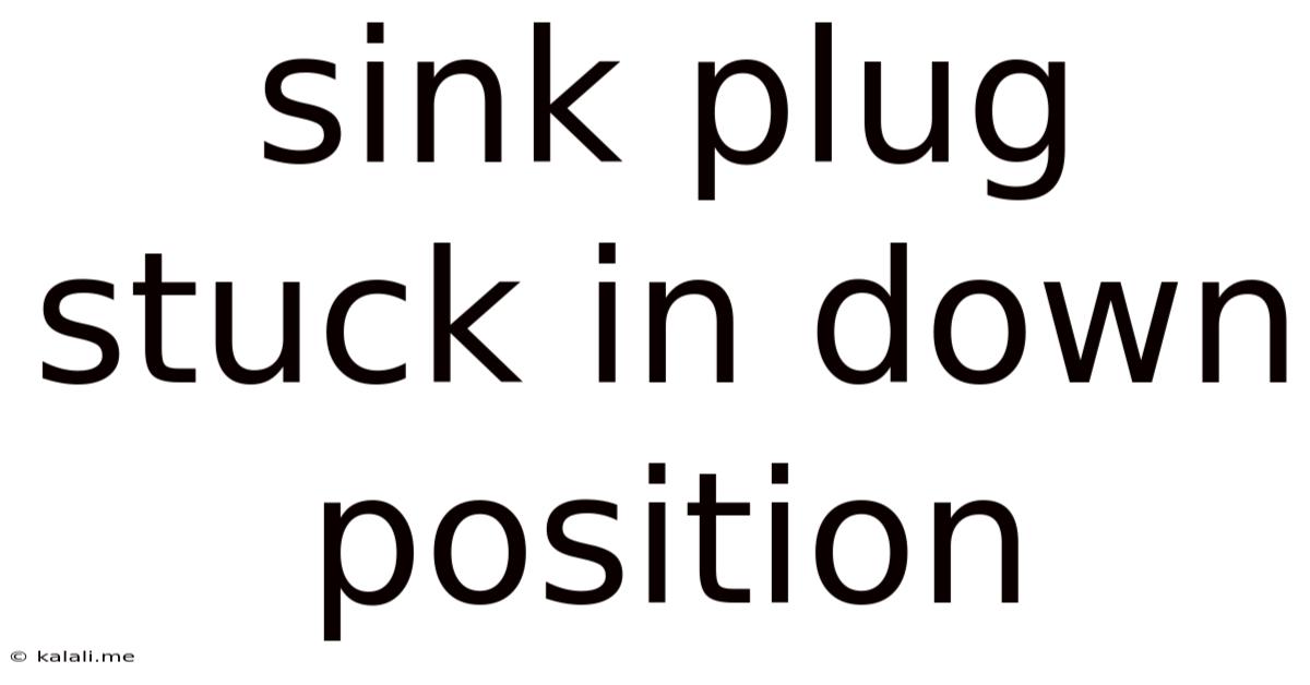 Sink Plug Stuck In Down Position