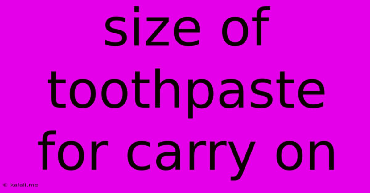 Size Of Toothpaste For Carry On
