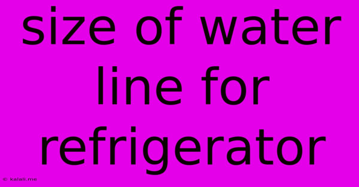 Size Of Water Line For Refrigerator