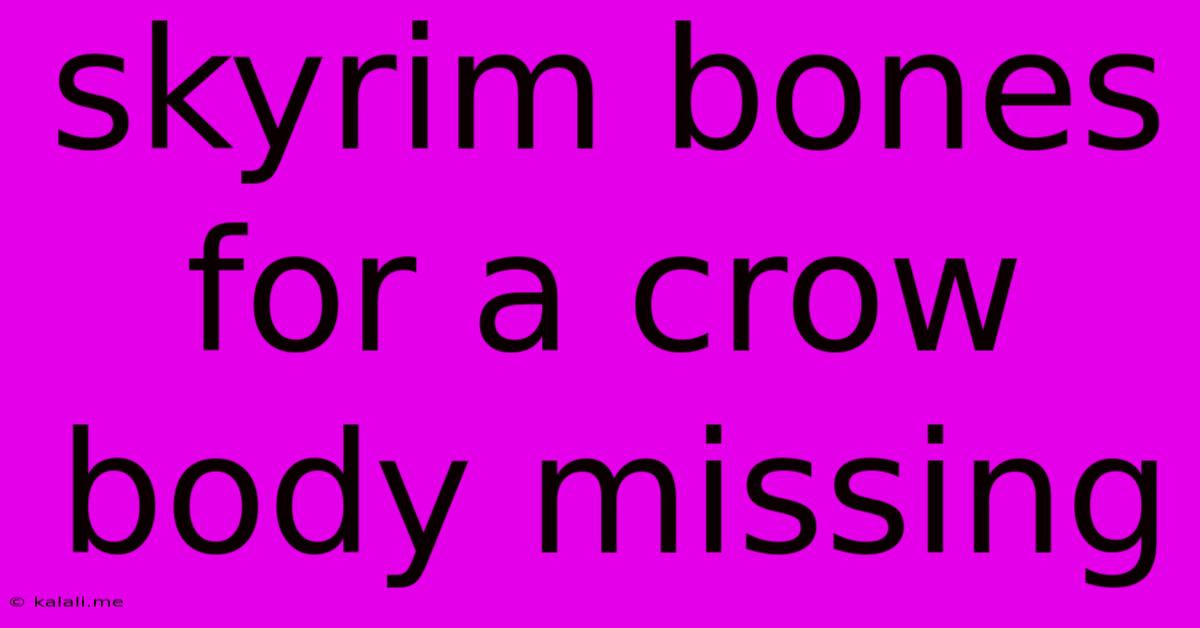 Skyrim Bones For A Crow Body Missing