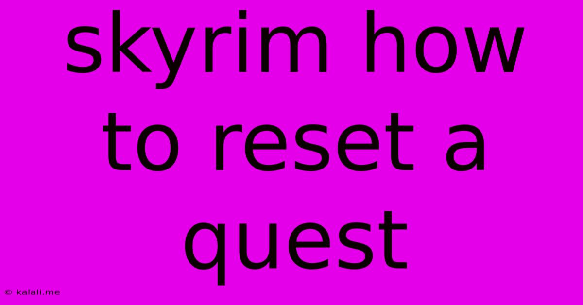 Skyrim How To Reset A Quest